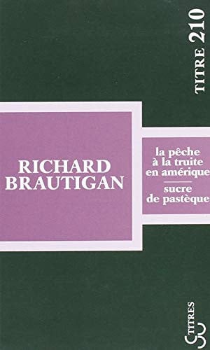 LA PECHE A LA TRUITE EN AMERIQUE SUCRE DE PASTEQUE, de BRAUTIGAN RICHA | portada del libro