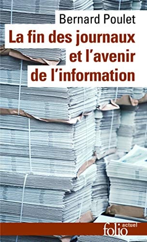 LA FIN DES JOURNAUX ET L'AVENIR DE L'INFORMATION, de Bernard Poulet | portada del libro