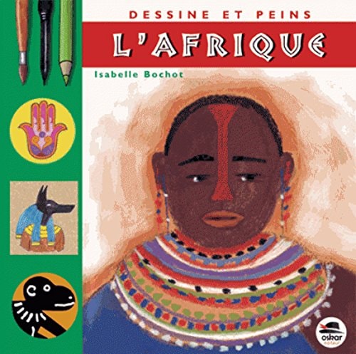 DESSINE ET PEINS L'AFRIQUE NOUVELLE EDITION, de Isabelle Bochot | portada del libro