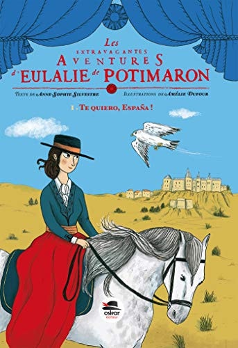 TE QUIERO ESPANA SERIE LES EXTRAVAGANTES AVENTURES D'EULALIE, de Anne-Sophie Silvestre | portada del libro