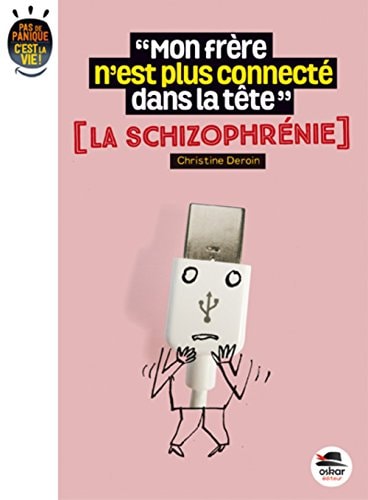 MON FRERE N'EST PLUS CONNECTE DANS SA TETE ? LA SCHIZOPHRENI, de Christine Deroin | portada del libro