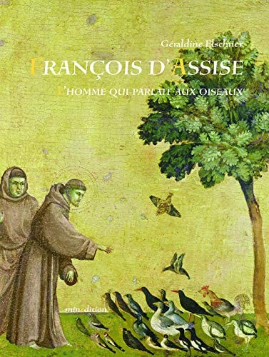 FRANCOIS D ASSISE L HOMME QUI PARLAIT AUX OISEAUX, de Géraldine Elschner | portada del libro