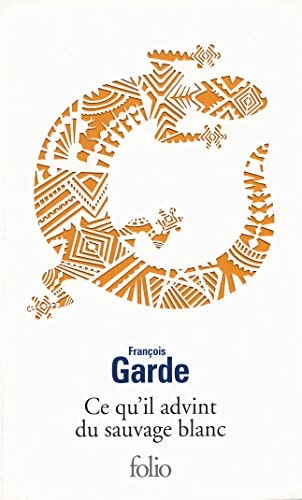 Ce qu'il advint du sauvage blanc, de François Garde | portada del libro