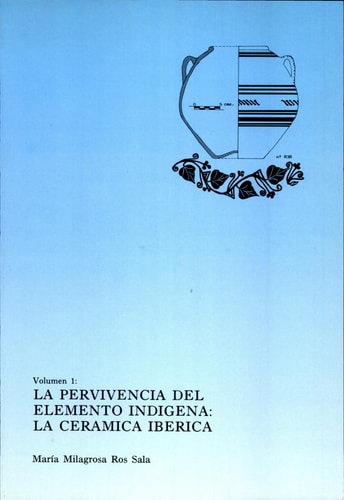 PERVIVENCIA DEL ELEMENTO INDIGENA LA CERAMICA IBERICA, de María Milagrosa Ros Sala | portada del libro