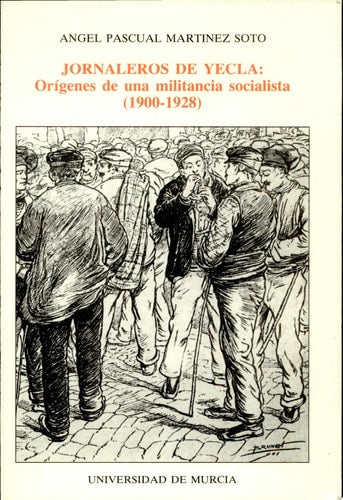 JORNALEROS DE YECLA: ORIGENES DE UNA MILITANCIA SOCIALISTA (, de Angel Pascual Martínez Soto | portada del libro