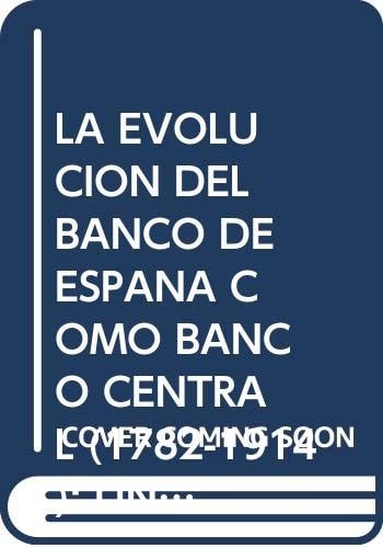 EVOLUCION DEL BANCO DE ESPAÑA COMO BANCO CENTRAL (1782-1914), LA:, de Pedro Tedde | portada del libro