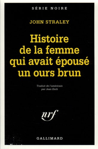 HISTOIRE DE LA FEMME QUI AVAIT EPOUSE UN OURS BRUN, de John Straley | portada del libro