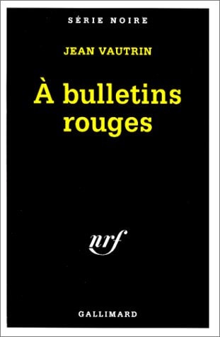 A BULLETINS ROUGES, de Jean Vautrin | portada del libro