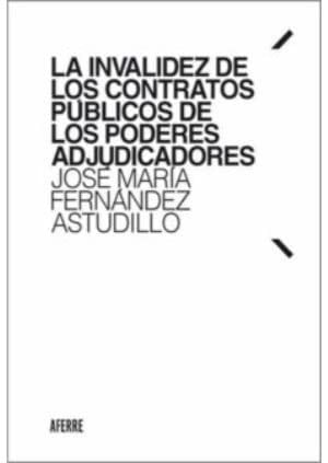 LA INVALIDEZ DE LOS CONTRATOS PUBLICOS DE LOS PODERES ADJUDICADOR, de FERNANDEZ ASTUDILLO | portada del libro