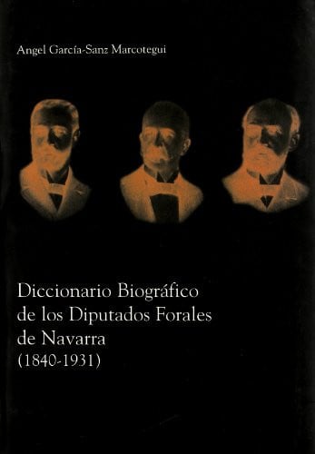 Diccionario biográfico de los diputados forales de Navarra (1840-1931), de García-Sanz Marcotegui | portada del libro