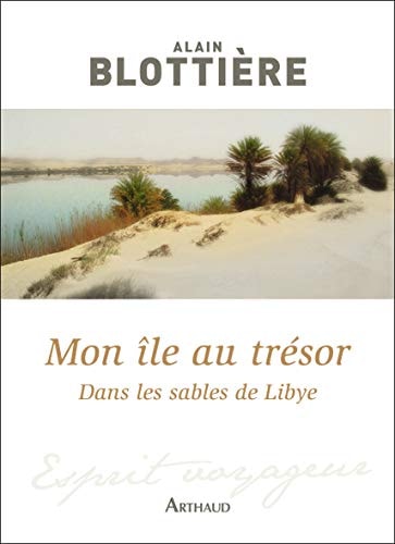 MON ILE AU TRESOR-DANS LES SABLES DE LIBYE, de Alain Blottière | portada del libro