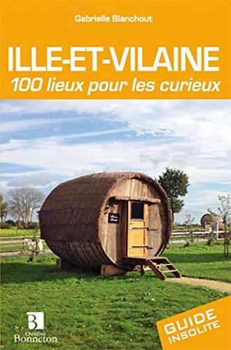 ILLE-ET-VILAINE 100 LIEUX POUR LES CURIEUX, de BLANCHOUT G | portada del libro