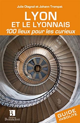 LYON ET LE LYONNAIS 100 LIEUX POUR LES CURIEUX, de TROMPAT#OLAGNOL | portada del libro
