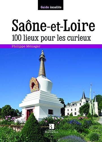 SAONE-ET-LOIRE 100 LIEUX POUR LES CURIEUX, de MENAGER P | portada del libro