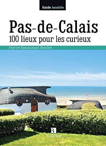 PAS-DE-CALAIS 100 LIEUX POUR LES CURIEUX, de BOULLET P E | portada del libro