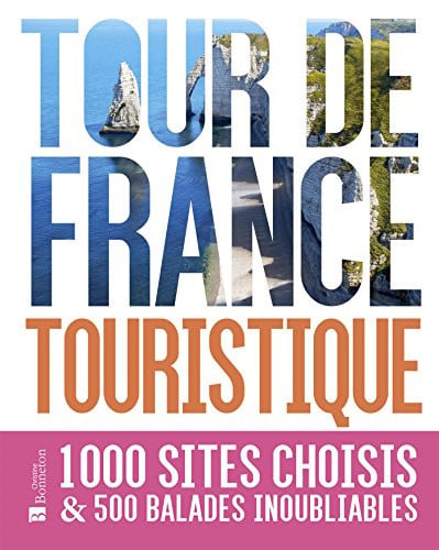 TOUR DE FRANCE TOURISTIQUE 1000 SITES CHOISIS ET 500 BALADES, de COLLECTIF | portada del libro