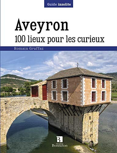AVEYRON 100 LIEUX POUR LES CURIEUX, de GRUFFAZ ROMAIN | portada del libro