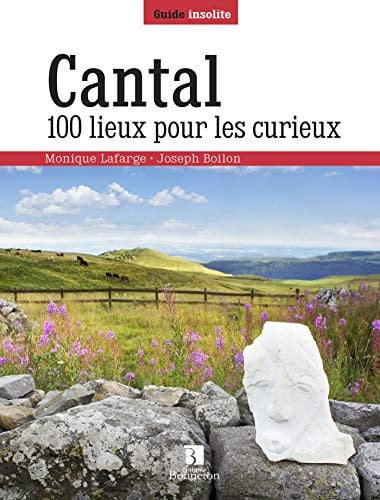 CANTAL 100 LIEUX POUR LES CURIEUX, de LAFARGE MONIQUE | portada del libro