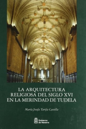 La arquitectura religiosa en el siglo XVI en la merindad de Tudela, de Tarifa Castilla | portada del libro