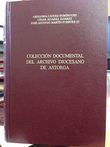COLECCION DOCUMENTAL DEL ARCHIVO DIOCESANO DE ASTORGA, de Gregoria Cavero Domínguez | portada del libro