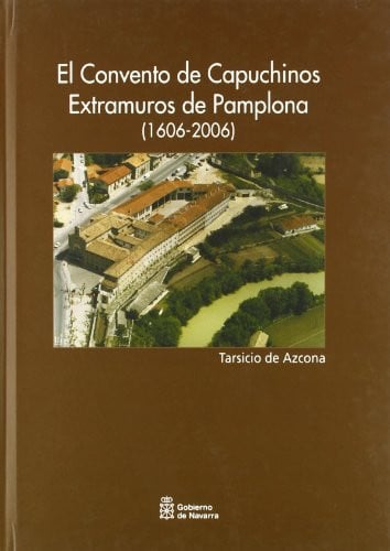 El convento de Capuchinos Extramuros de Pamplona (1606-2006), de Tarsicio de Azcona (O.F.M. Cap.) | portada del libro