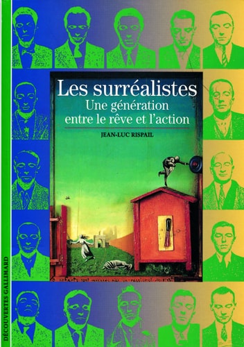 Les Surrealistes Une Generation Entre le Reve Et L'Action, de Jean-Luc Rispail | portada del libro