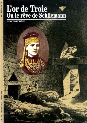 L'OR DE TROIE OU LE REVE DE SCHLIEMANN, de Hervé Duchêne | portada del libro