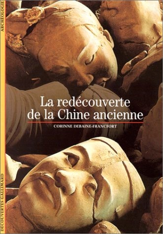 LA REDECOUVERTE DE LA CHINE ANCIENNE, de Corinne Debaine-Francfort | portada del libro