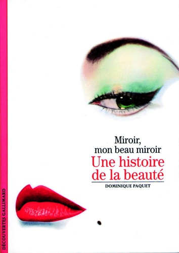 UNE HISTOIRE DE LA BEAUTE. MIROIR, MON BEAU MIROIR, de Dominique Paquet | portada del libro