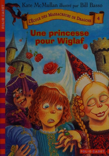 L'ECOLE DES MASSACREURS DE DRAGONS 4 UNE PRINCESSE POUR WIGL, de Kate MacMullan | portada del libro
