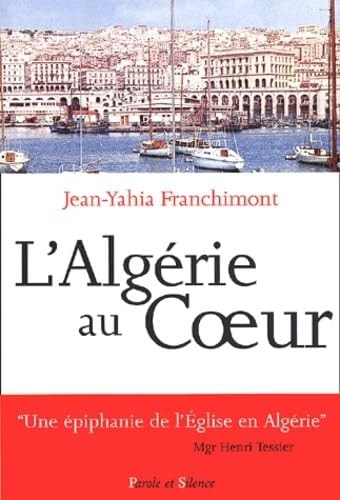 ALGERIE AU COEUR ITINERAIRE D UN PRETRE, de Jean-Yahia Franchimont | portada del libro
