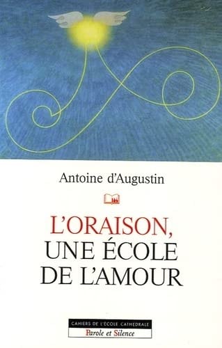 ORAISON UNE ECOLE D'AMOUR L', de Antoine d' Augustin | portada del libro