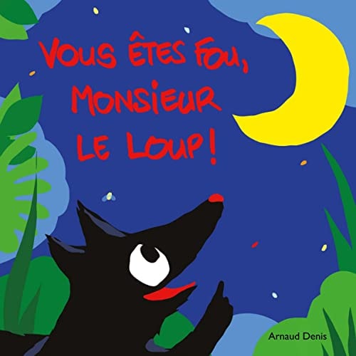OUS ETES FOU, MONSIEUR LE LOUP !, de Arnaud Denis | portada del libro