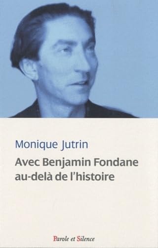 AVEC BENJAMIN FONDANE AU-DELA DE L'HISTOIRE, de Monique Jutrin | portada del libro