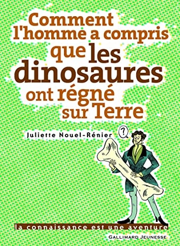 COMMENT L'HOMME A COMPRIS QUE LES DINOSAURES ONT REGNE SUR T, de Juliette Nouel-Rénier | portada del libro