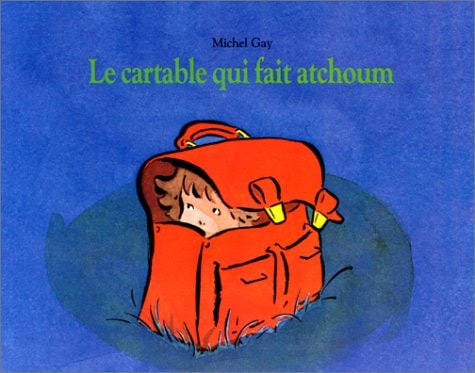 E CARTABLE QUI FAIT ATCHOUM, de Michel Gay | portada del libro