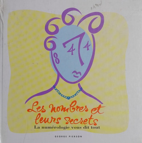 LES NOMBRES ET LEURS SECRETS LA NUMEROLOGIE VOUS DIT TOUT, de Georges Pierson | portada del libro