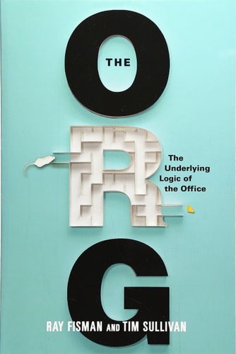 THE ORG THE UNDERLYING LOGIC OF THE OFFICE, de Raymond Fisman | portada del libro