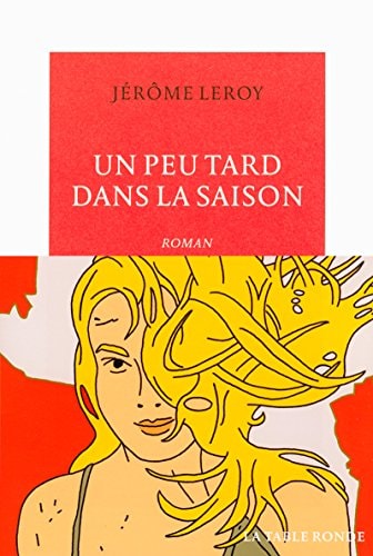 UN PEU TARD DANS LA SAISON, de Jérôme Leroy | portada del libro