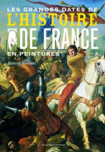 LES GRANDES DATES DE L'HISTOIRE DE FRANCE EN PEINTURE, de Béatrice Fontanel | portada del libro