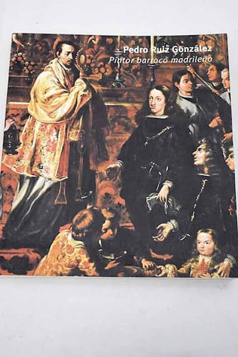 Pedro Ruiz González, pintor barroco madrileño, de RUIZ GONZALEZ | portada del libro