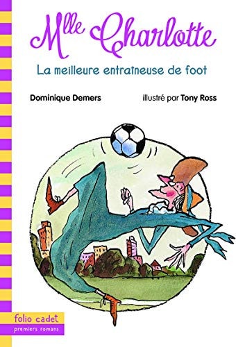 MLLE CHARLOTTE 6 LA MEILLEURE ENTRAINEUSE DE FOOT, de Dominique Demers | portada del libro