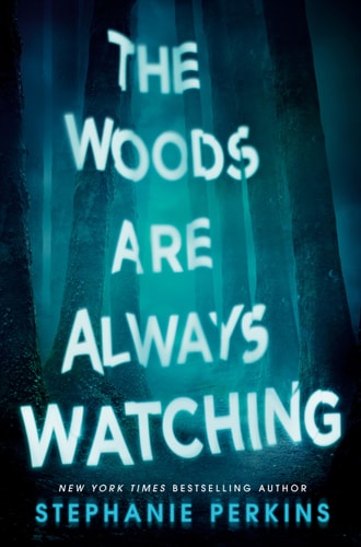 THE WOODS ARE ALWAYS WATCHING, de Stephanie Perkins | portada del libro