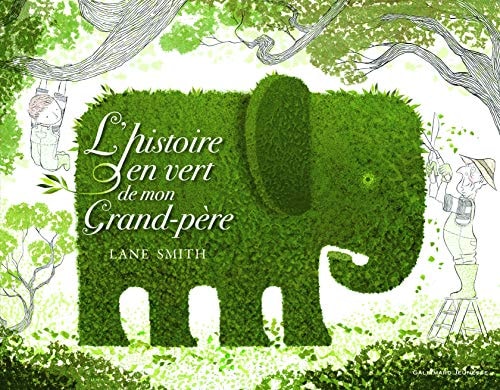 L'HISTOIRE EN VERT DE MON GRAND-PERE, de Lane Smith | portada del libro