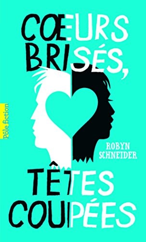 COEURS BRISES TETES COUPEES, de Robyn Schneider | portada del libro