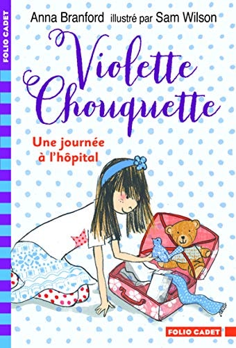 VIOLETTE CHOUQUETTE UNE JOURNEE A L'HOPITAL, de Anna Branford | portada del libro