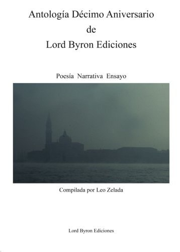 Antologia Decimo Aniversario de Lord Byron Ediciones. Poesia, Narrativa y Ensayo, de Grajeda Fuentes | portada del libro
