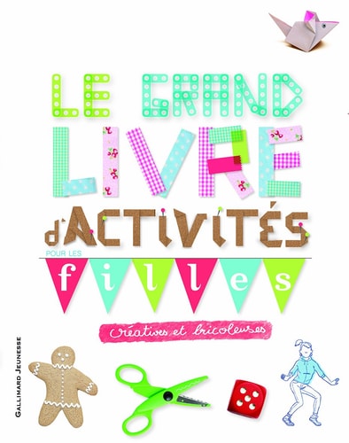 LE GRAND LIVRE D'ACTIVITES POUR LES FILLES CREATIVES ET BRIC, de Gallimard Jeunesse | portada del libro