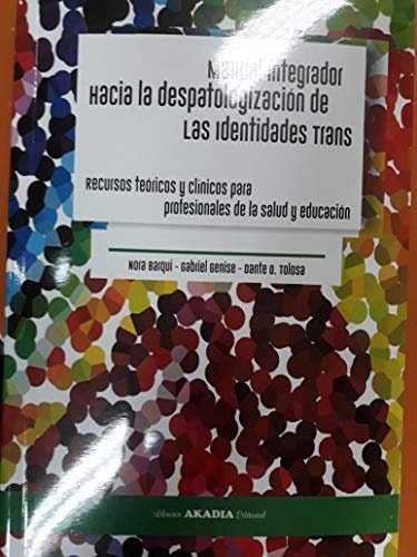MANUAL INTEGRADOR HACIA LA DESPATOLOGIZACION DE LAS IDENTIDADES T, de Nora Barqui | portada del libro