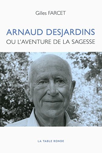 ARNAUD DESJARDINS OU L'AVENTURE DE LA SAGESSE, de Gilles Farcet | portada del libro